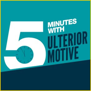 Five Minutes With: Ulterior Motive