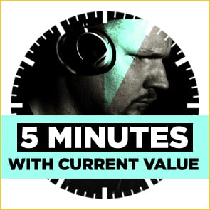 Five Minutes With: Current Value