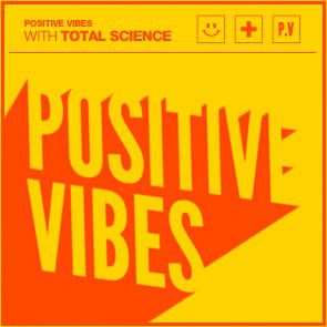 Positive Vibes: Total Science