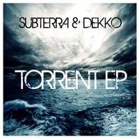 Subterra & Dekko – Torrent EP