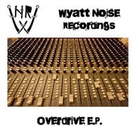 Wyatt Noise: On Overdrive