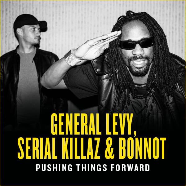 General Levy, Serial Killaz & Bonnot – Pushing Things Forward?