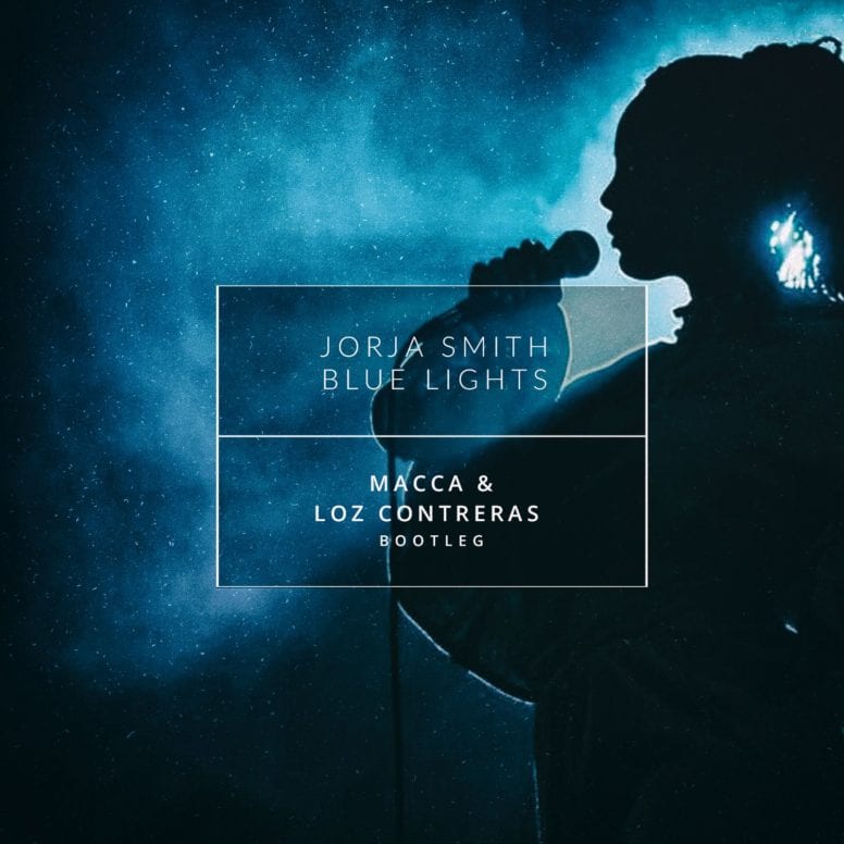Jorja Smith – Blue Lights (Macca & Loz Contreras Bootleg) (FREE DOWNLOAD)
