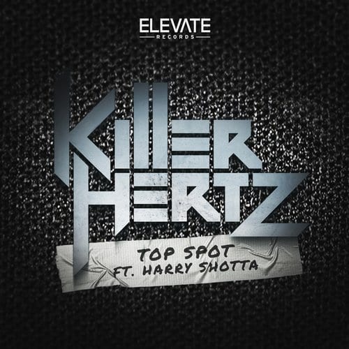 Killer Hertz – Top Spot Feat. Harry Shotta