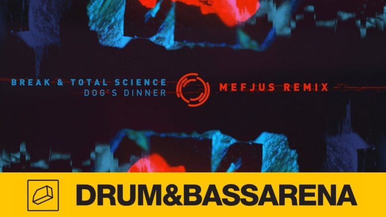 Break & Total Science – Dog’s Dinner (Mefjus Remix)