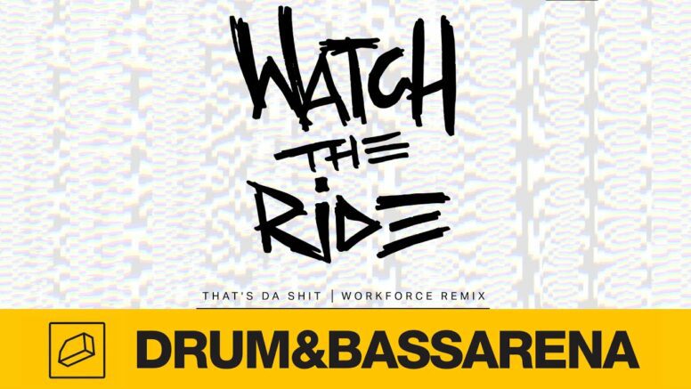 Watch The Ride – That’s Da Shit (Workforce Remix)